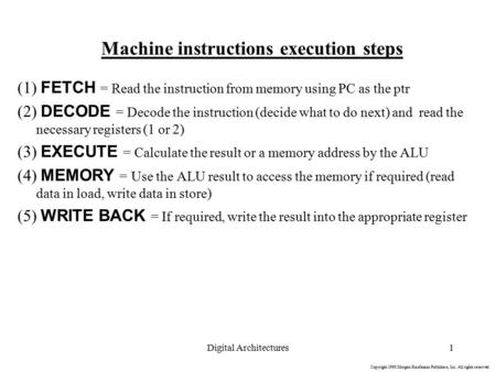 Copyright 1998 Morgan Kaufmann Publishers, Inc. All rights reserved. Digital Architectures1 Machine instructions execution steps (1) FETCH = Read the instruction.