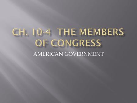 AMERICAN GOVERNMENT.  Can you name your 2 senators?  Can you name your representative?  The 535 members in Congress are NOT a representative cross-section.