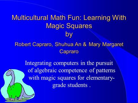 Multicultural Math Fun: Learning With Magic Squares by Robert Capraro, Shuhua An & Mary Margaret Capraro Integrating computers in the pursuit of algebraic.