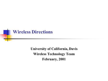 Wireless Directions University of California, Davis Wireless Technology Team February, 2001.
