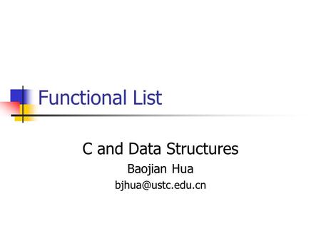 Functional List C and Data Structures Baojian Hua