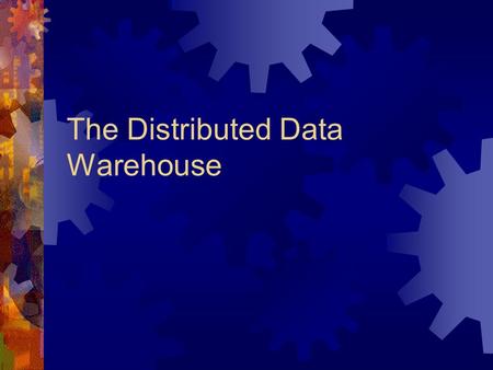 The Distributed Data Warehouse