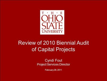 Review of 2010 Biennial Audit of Capital Projects Cyndi Fout Project Services Director February 28, 2011.