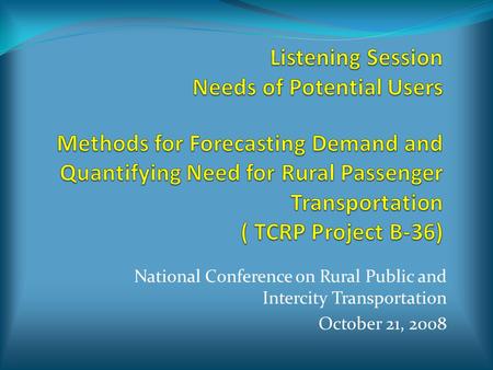 National Conference on Rural Public and Intercity Transportation October 21, 2008.