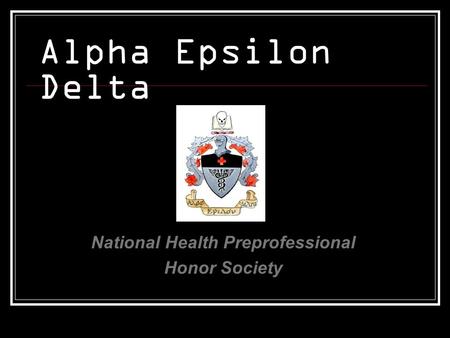Alpha Epsilon Delta National Health Preprofessional Honor Society.