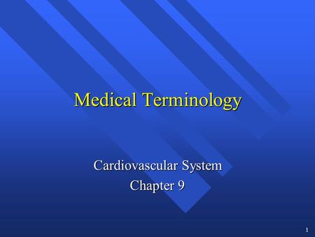 1 Medical Terminology Cardiovascular System Chapter 9.