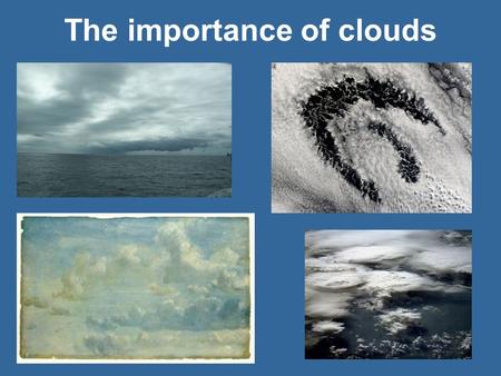 The importance of clouds.  The Global Climate System