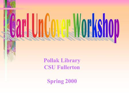 Pollak Library CSU Fullerton Spring 2000. 2 In the Following Demonstration, You Will Learn How to: Create New Profiles Browse Journal Titles Search &