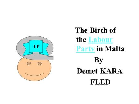 The Birth of the Labour Party in Malta By Demet KARA FLED LP.