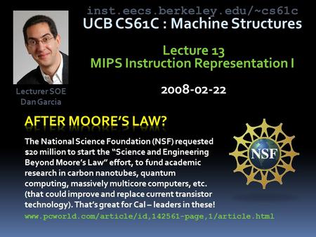 Inst.eecs.berkeley.edu/~cs61c UCB CS61C : Machine Structures Lecture 13 MIPS Instruction Representation I 2008-02-22 The National Science Foundation (NSF)