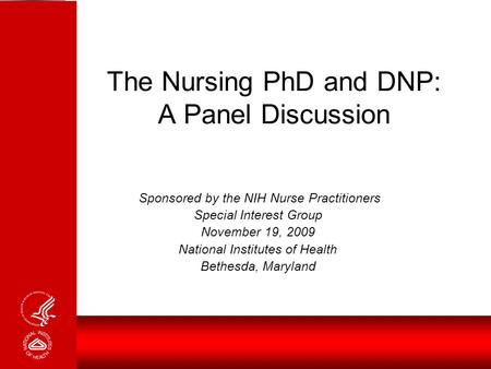 The Nursing PhD and DNP: A Panel Discussion Sponsored by the NIH Nurse Practitioners Special Interest Group November 19, 2009 National Institutes of Health.