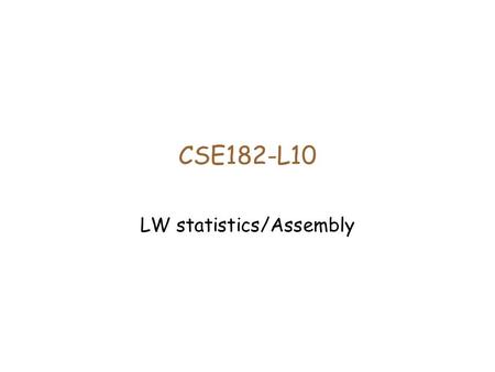 CSE182-L10 LW statistics/Assembly. Whole Genome Shotgun Break up the entire genome into pieces Sequence ends, and assemble using a computer LW statistics.