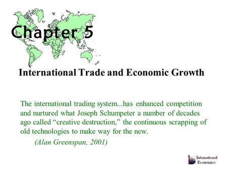 International Trade and Economic Growth The international trading system...has enhanced competition and nurtured what Joseph Schumpeter a number of decades.