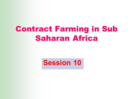 Contract Farming in Sub Saharan Africa Session 10.