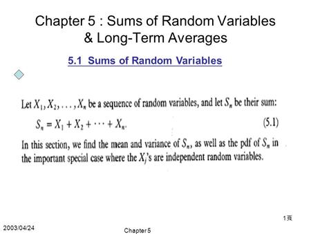 2003/04/24 Chapter 5 1頁1頁 Chapter 5 : Sums of Random Variables & Long-Term Averages 5.1 Sums of Random Variables.