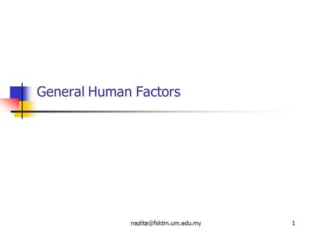 General Human Factors. Human major senses : Vision Hearing Touch Taste Smell The central senses : Vision.