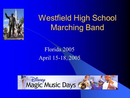 Westfield High School Marching Band Florida 2005 April 15-18, 2005.