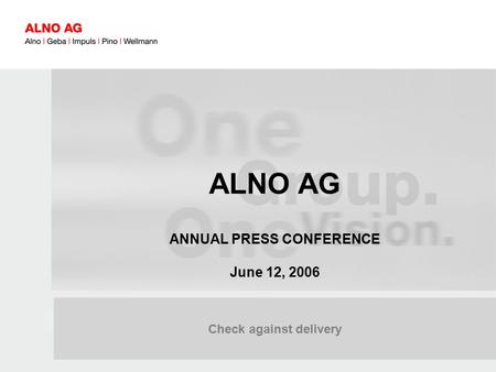 060601_BPK_Charts_Presse.ppt 1 Check against delivery ALNO AG ANNUAL PRESS CONFERENCE June 12, 2006.