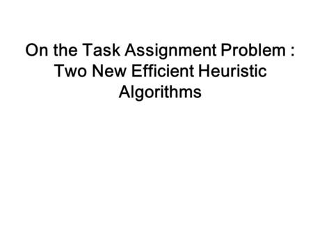 On the Task Assignment Problem : Two New Efficient Heuristic Algorithms.
