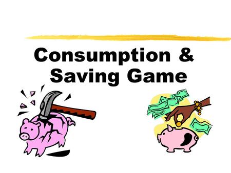 Consumption & Saving Game. Definitions  Consumption function A function shows the relationship between planned consumption expenditure and disposable.