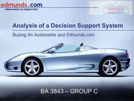 BA 3843 – GROUP C Analysis of a Decision Support System Buying An Automobile and Edmunds.com.