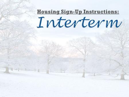 Interterm Housing: Dates and Eligibility Start Date: Interterm Reopening: Saturday-Sunday, January 1 or 2, 2011 (at Housing Office 1:00pm-7:00pm) End.