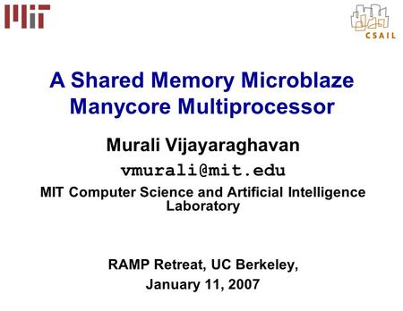 Murali Vijayaraghavan MIT Computer Science and Artificial Intelligence Laboratory RAMP Retreat, UC Berkeley, January 11, 2007 A Shared.