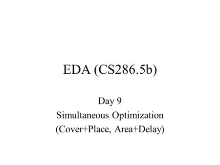 EDA (CS286.5b) Day 9 Simultaneous Optimization (Cover+Place, Area+Delay)