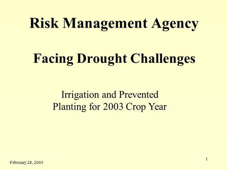 1 Risk Management Agency Facing Drought Challenges Irrigation and Prevented Planting for 2003 Crop Year February 28, 2003.