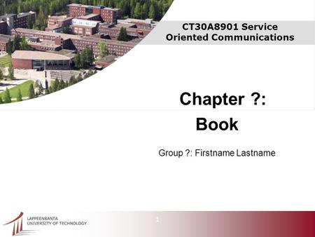 1 CT30A8901 Service Oriented Communications Chapter ?: Book Group ?: Firstname Lastname.