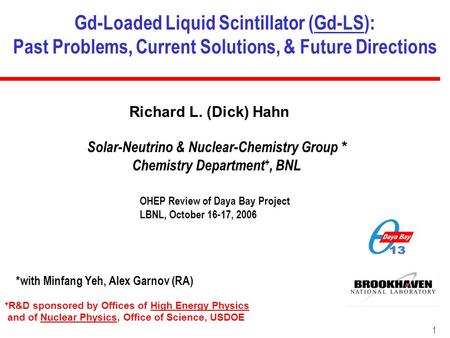Gd-Loaded Liquid Scintillator (Gd-LS): Past Problems, Current Solutions, & Future Directions Richard L. (Dick) Hahn OHEP Review of Daya Bay Project LBNL,