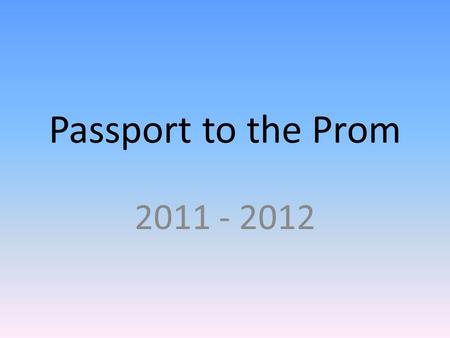 Passport to the Prom 2011 - 2012. Last year’s Year 11 74% 5A*-C grades – up 2% and the best ever for the third year running. 36% of grades at A*/A/B.