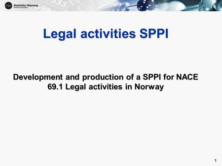 1 Legal activities SPPI Development and production of a SPPI for NACE 69.1 Legal activities in Norway.