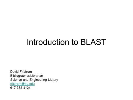 Introduction to BLAST David Fristrom Bibliographer/Librarian