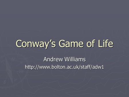Conway’s Game of Life Andrew Williams