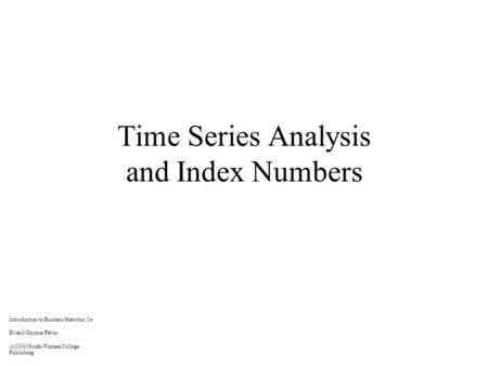 Time Series Analysis and Index Numbers Introduction to Business Statistics, 5e Kvanli/Guynes/Pavur (c)2000 South-Western College Publishing.