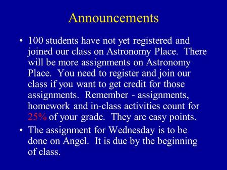 Announcements 100 students have not yet registered and joined our class on Astronomy Place. There will be more assignments on Astronomy Place. You need.