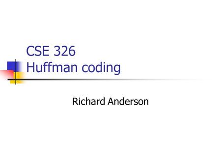 CSE 326 Huffman coding Richard Anderson. Coding theory Conversion, Encryption, Compression Binary coding Variable length coding A B C D E F.