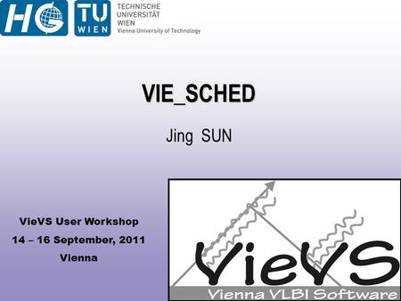 VieVS User Workshop 14 – 16 September, 2011 Vienna VIE_SCHED Jing SUN.