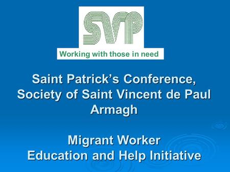 Saint Patrick’s Conference, Society of Saint Vincent de Paul Armagh Migrant Worker Education and Help Initiative Working with those in need.