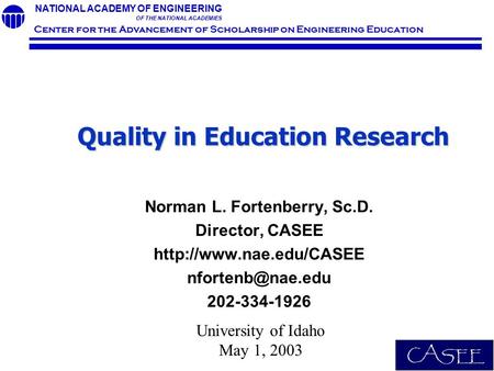 NATIONAL ACADEMY OF ENGINEERING OF THE NATIONAL ACADEMIES Center for the Advancement of Scholarship on Engineering Education Quality in Education Research.