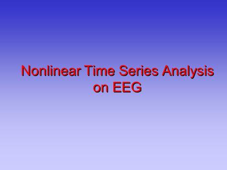 Nonlinear Time Series Analysis on EEG. Review x v x v.