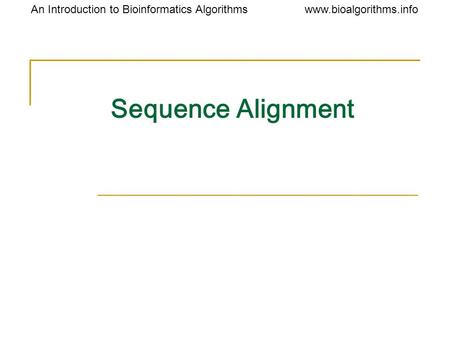 Www.bioalgorithms.infoAn Introduction to Bioinformatics Algorithms Sequence Alignment.