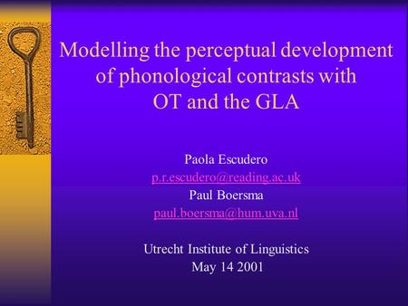 Modelling the perceptual development of phonological contrasts with OT and the GLA Paola Escudero Paul Boersma