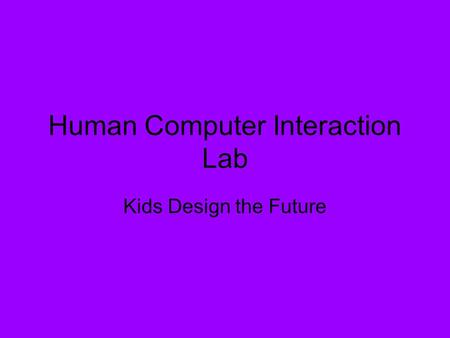 Human Computer Interaction Lab Kids Design the Future.