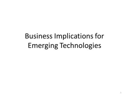 Business Implications for Emerging Technologies 1.