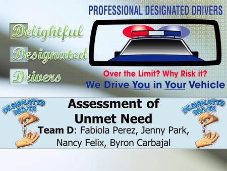 Assessment of Unmet Need Team D: Fabiola Perez, Jenny Park, Nancy Felix, Byron Carbajal.