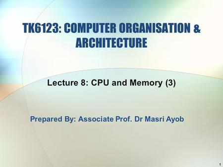 TK6123: COMPUTER ORGANISATION & ARCHITECTURE Lecture 8: CPU and Memory (3) 1 Prepared By: Associate Prof. Dr Masri Ayob.