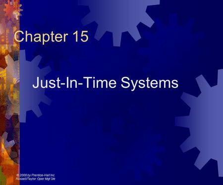 © 2000 by Prentice-Hall Inc Russell/Taylor Oper Mgt 3/e Chapter 15 Just-In-Time Systems.