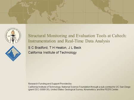 Structural Monitoring and Evaluation Tools at Caltech: Instrumentation and Real-Time Data Analysis S C Bradford, T H Heaton, J L Beck California Institute.